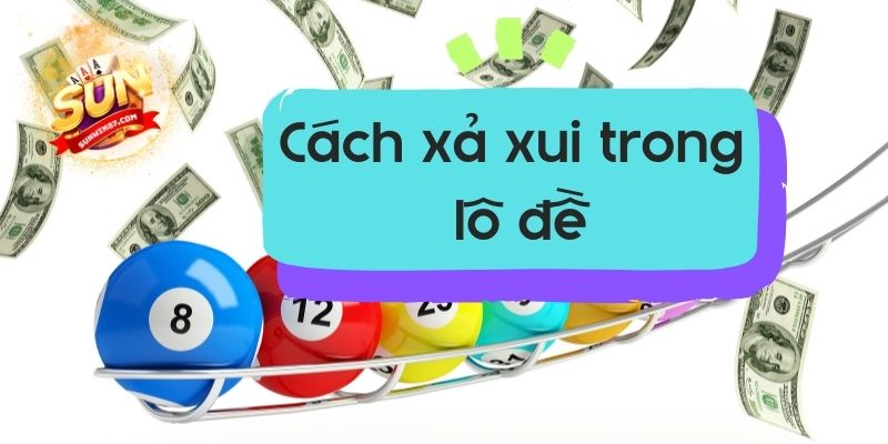 cách xả xui trong lô đề